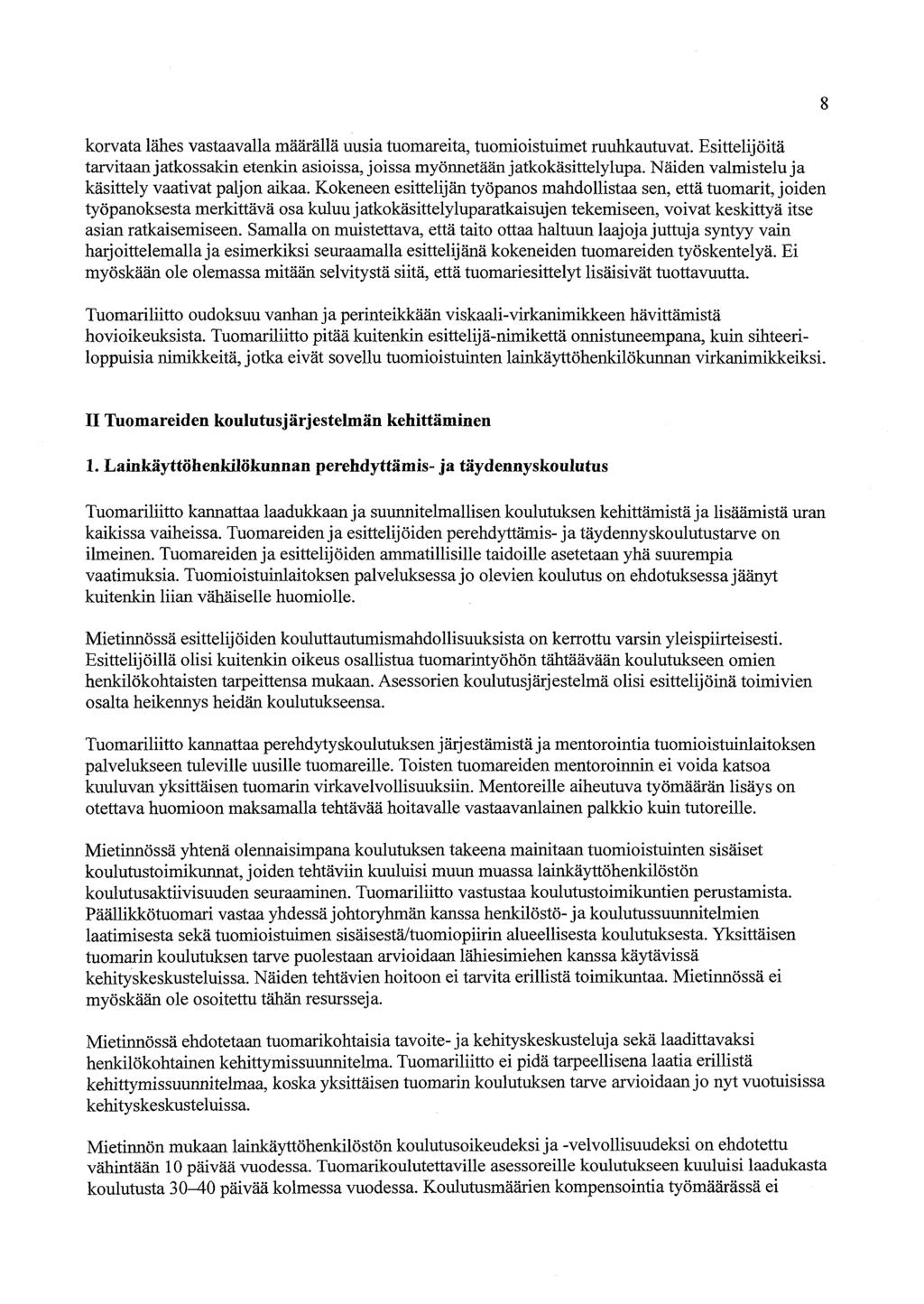 korvata lähes vastaavalla määrällä uusia tuomareita, tuomioistuimet ruuhkautuvat. Esittelijöitä tarvitaan jatkossakin etenkin asioissa, joissa myönnetään jatkokäsittely lupa.