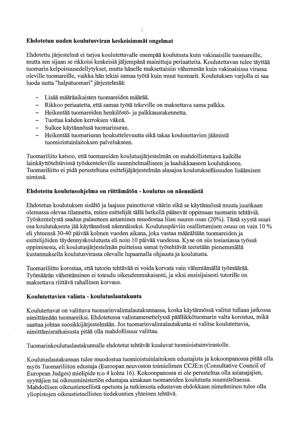 Ehdotetun uuden koulutusviran keskeisimmät ongelmat Ehdotettu järjestelmä ei tarjoa koulutettavalle enempää koulutusta kuin vakinaisille tuomareille, mutta sen sijaan se rikkoisi keskeisiä jäljempänä