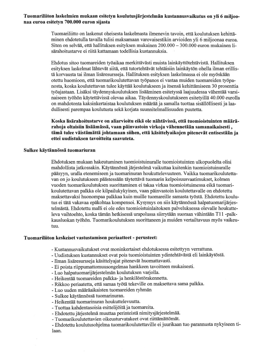 Tuomariliiton laskelmien mukaan esitetyn koulutusjärjestelmän kustannusvaikutus on yli 6 miljoonaa euroa esitetyn 700.
