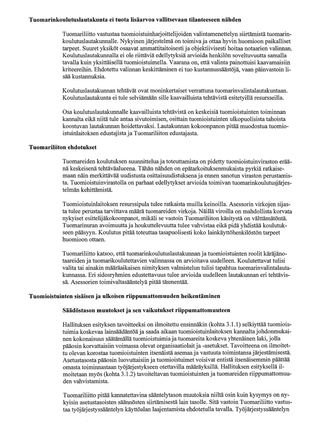 Tuomarinkoulutuslautakunta ei tuota lisäarvoa vallitsevaan tilanteeseen nähden Tuomariliitto vastustaa tuomioistuinhan oittelijoiden valintamenettelyn siirtämistä tuomarinkoulutuslautakunnalle.
