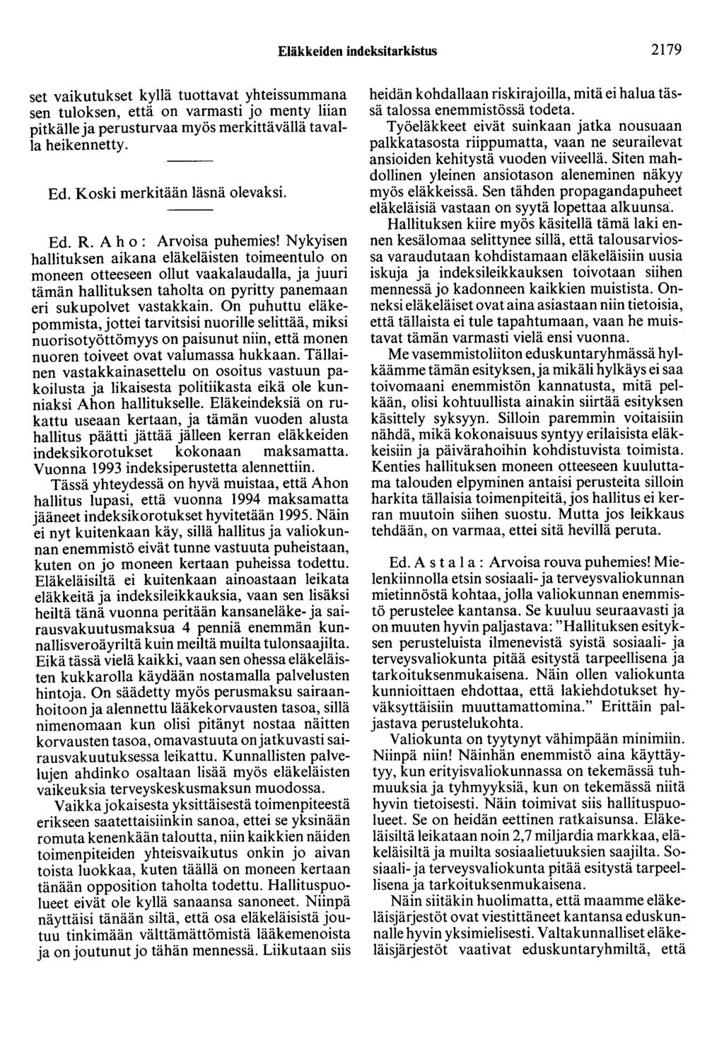 Eläkkeiden indeksitarkistus 2179 set vaikutukset kyllä tuottavat yhteissummana sen tuloksen, että on varmasti jo menty liian pitkälle ja perusturvaa myös merkittävällä tavalla heikennetty. Ed.