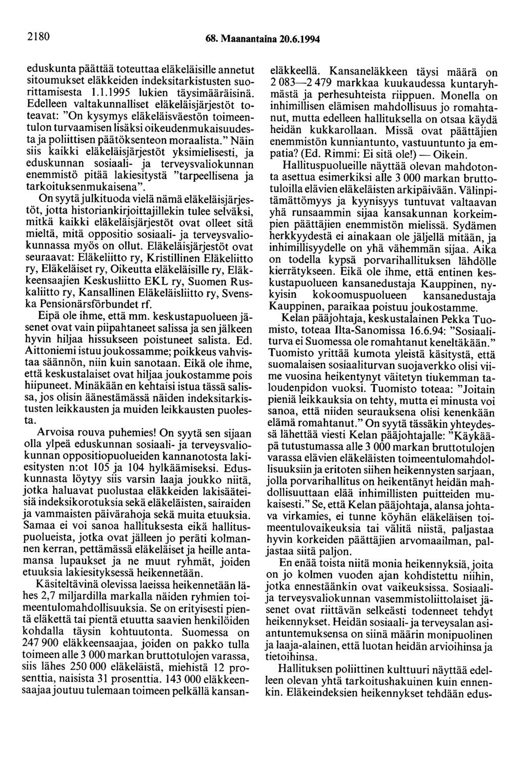 2180 68. Maanantaina 20.6.1994 eduskunta päättää toteuttaa eläkeläisille annetut sitoumukset eläkkeiden indeksitarkistusten suorittamisesta 1.1.1995 lukien täysimääräisinä.
