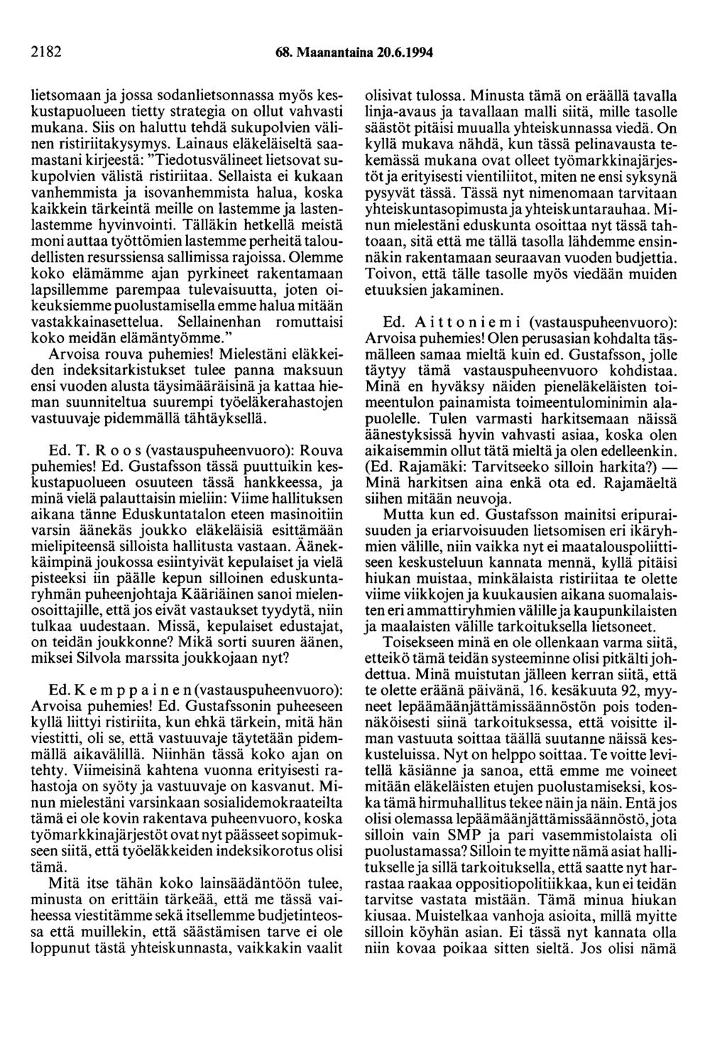 2182 68. Maanantaina 20.6.1994 lietsomaan ja jossa sodanlietsonnassa myös keskustapuolueen tietty strategia on ollut vahvasti mukana. Siis on haluttu tehdä sukupolvien välinen ristiriitakysymys.