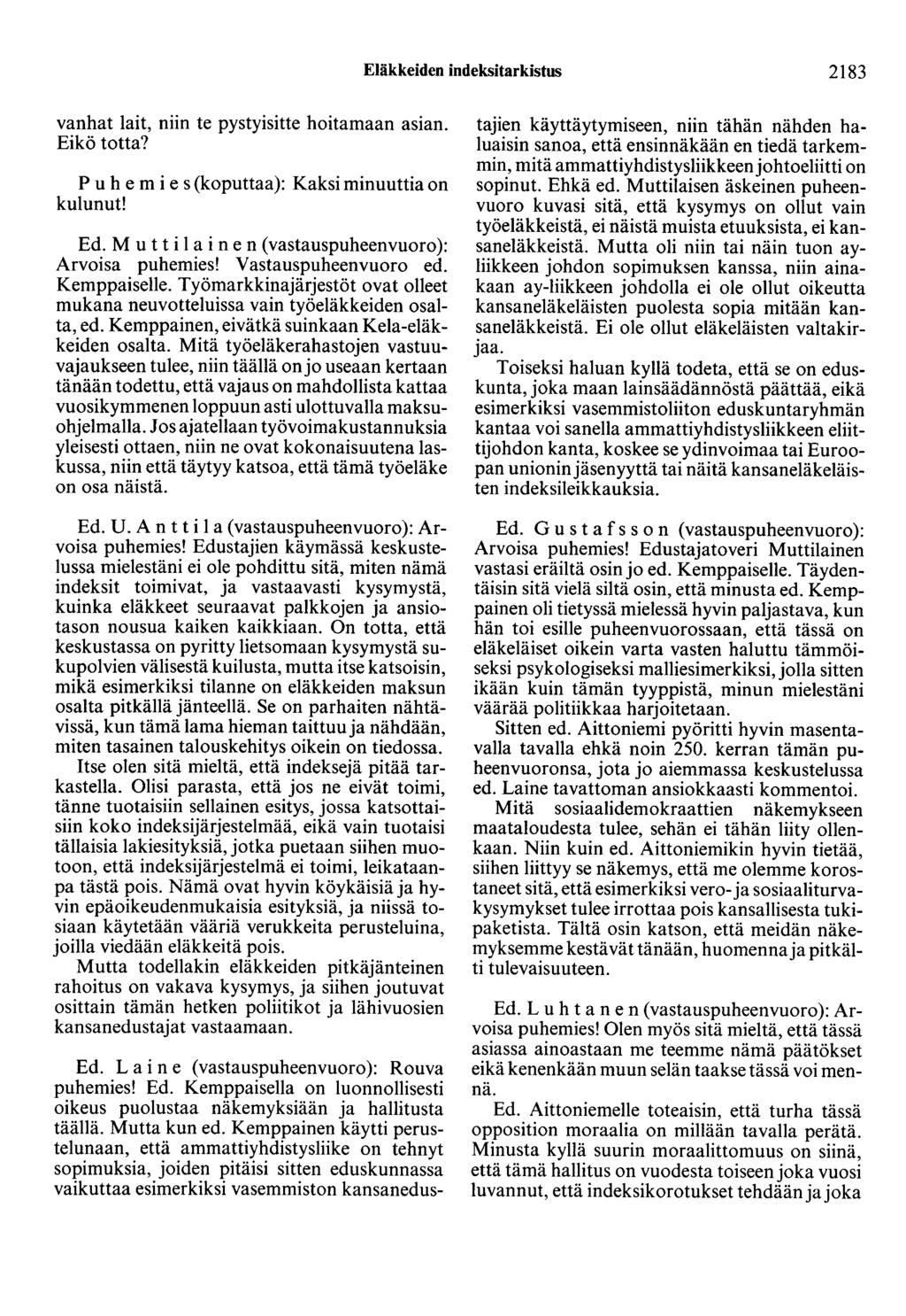 Eläkkeiden indeksitarkistus 2183 vanhat lait, niin te pystyisitte hoitamaan asian. Eikö totta? Puhemies (koputtaa): Kaksi minuuttia on kulunut! Ed.