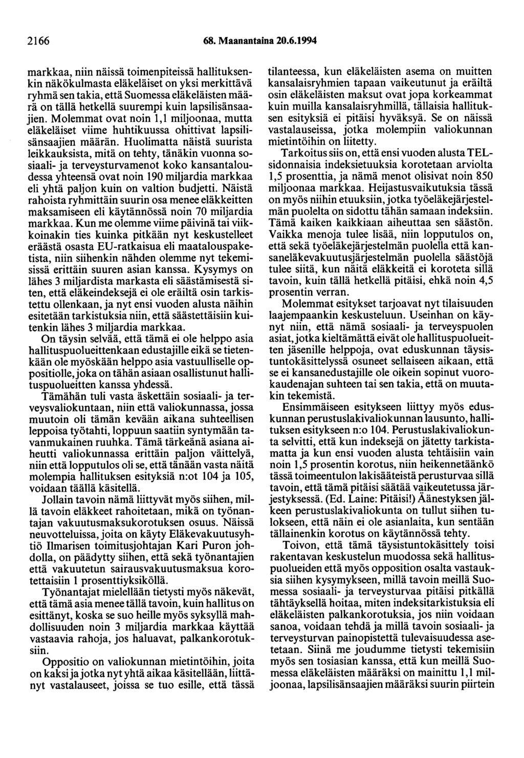 2166 68. Maanantaina 20.6.1994 markkaa, niin näissä toimenpiteissä hallituksenkin näkökulmasta eläkeläiset on yksi merkittävä ryhmä sen takia, että Suomessa eläkeläisten määrä on tällä hetkellä