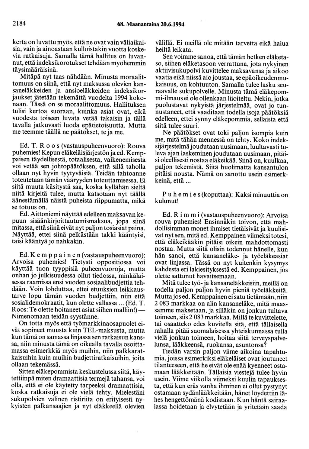 2184 68. Maanantaina 20.6.1994 kerta on luvattu myös, että ne ovat vain väliaikaisia, vain ja ainoastaan kulloistakin vuotta koskevia ratkaisuja.