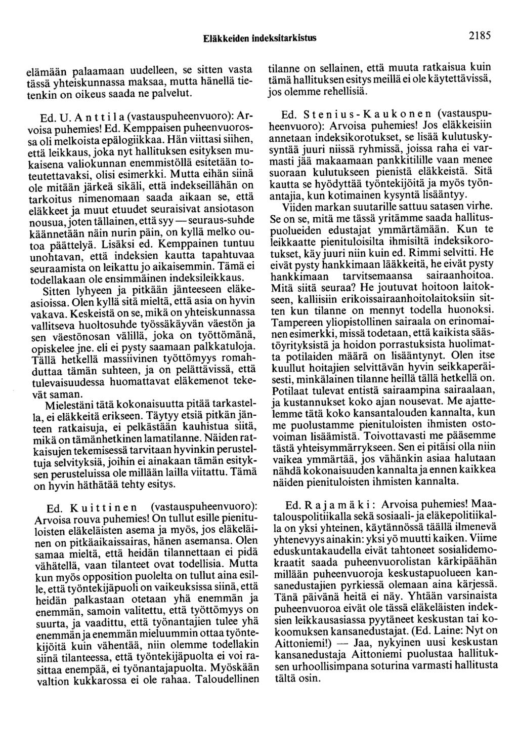 Eläkkeiden indeksitarkistus 2185 elämään palaamaan uudelleen, se sitten vasta tässä yhteiskunnassa maksaa, mutta hänellä tietenkin on oikeus saada ne palvelut. Ed. U.