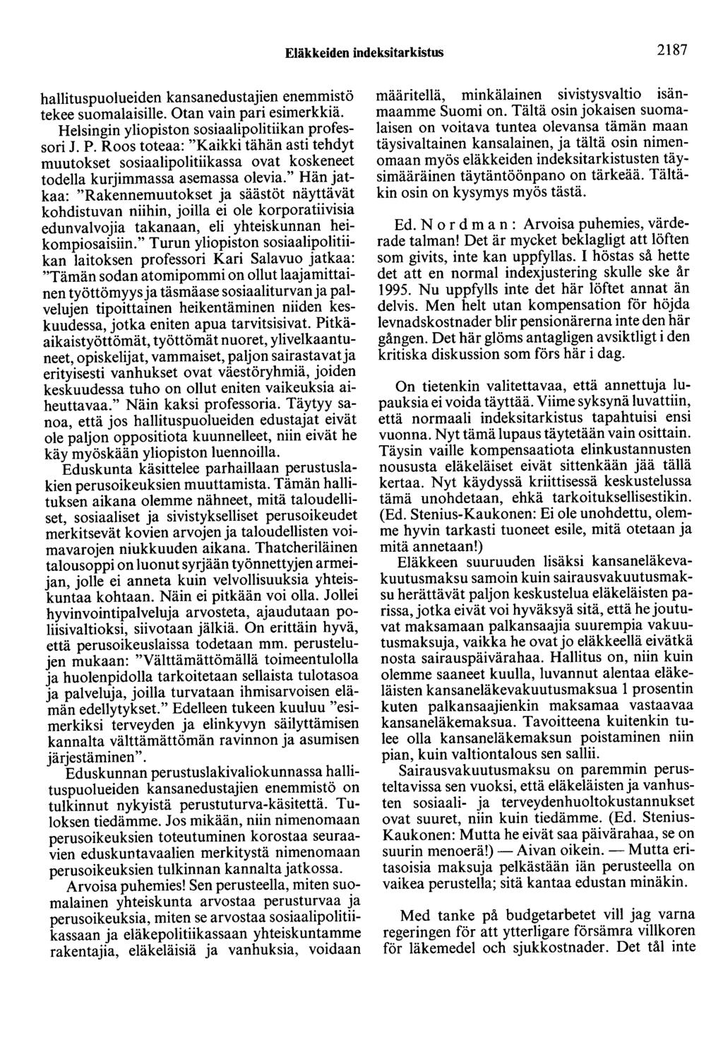 Eläkkeiden indeksitarkistus 2187 hallituspuolueiden kansanedustajien enemmistö tekee suomalaisille. Otan vain pari esimerkkiä. Helsingin yliopiston sosiaalipolitiikan professori J. P.