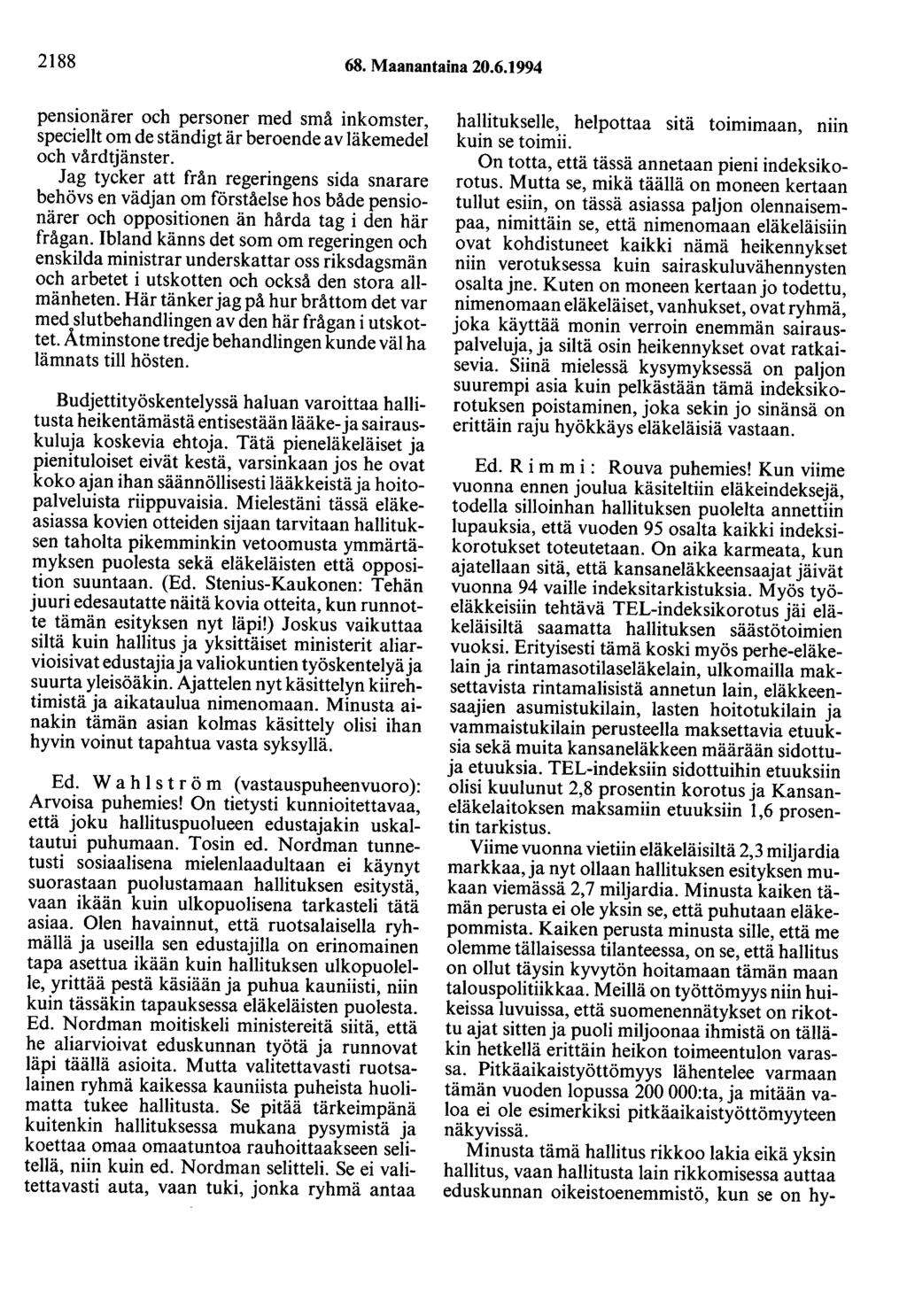 2188 68. Maanantaina 20.6.1994 pensionärer och personer med små inkomster, speciellt om de ständigt är beroende a v läkemedel och vårdtjänster.