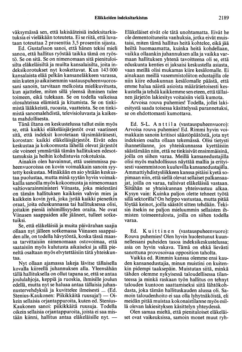 Eläkkeiden indeksitarkistus 2189 väksymässä sen, että lakisääteisiä indeksitarkistuksia ei vieläkään toteuteta. Ei se riitä, että luvataan toteuttaa 2 prosenttia 3,5 prosentin sijasta. Ed.