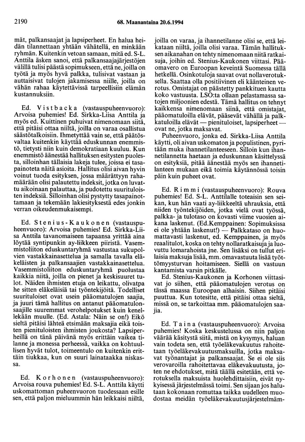 2190 68. Maanantaina 20.6.1994 mät, palkansaajat ja lapsiperheet. En halua heidän tilannettaan yhtään vähätellä, en minkään ryhmän. Kuitenkin vetoan samaan, mitä ed. S-L.