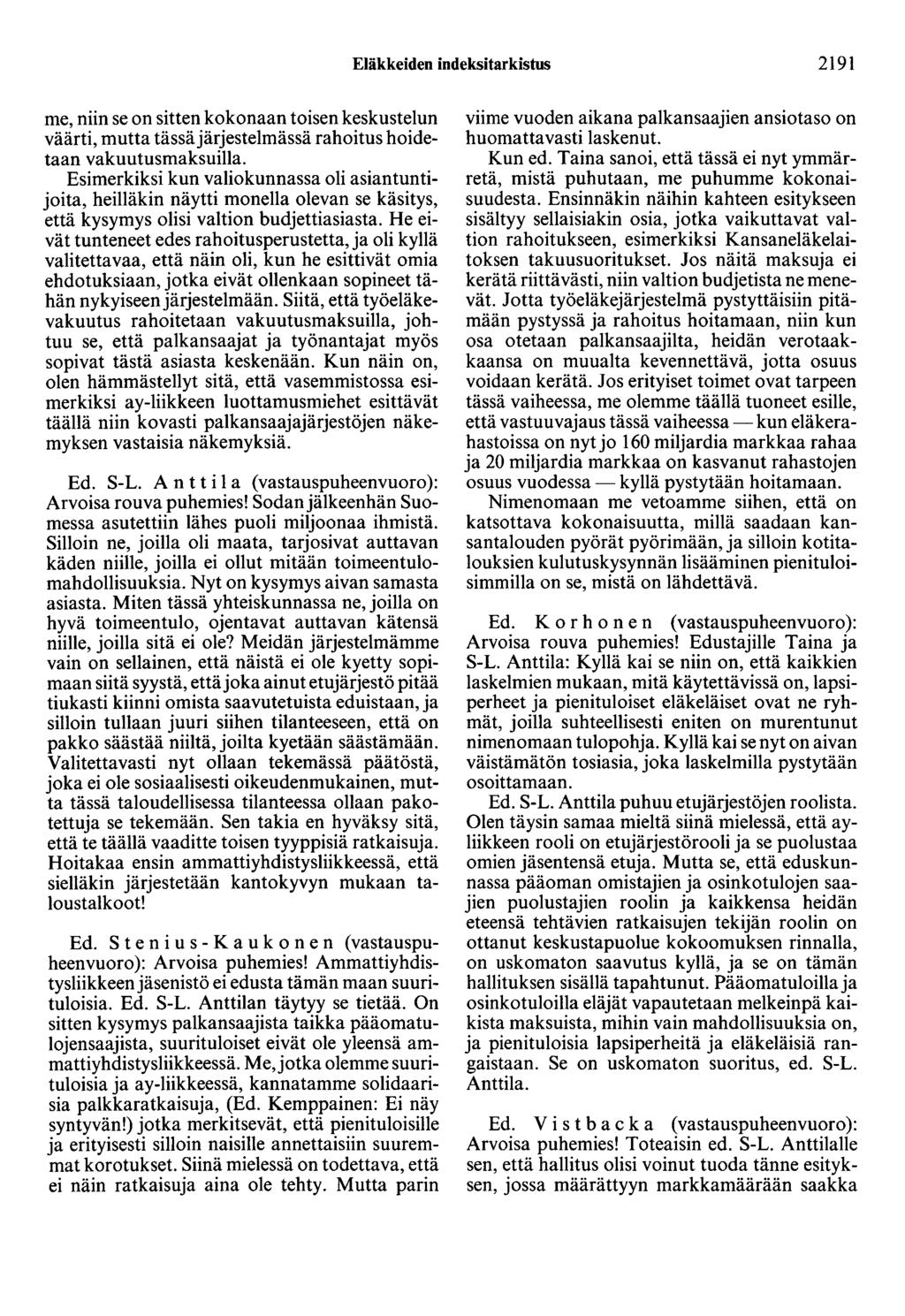 Eläkkeiden indeksitarkistus 2191 me, niin se on sitten kokonaan toisen keskustelun väärti, mutta tässäjärjestelmässä rahoitus hoidetaan vakuutusmaksuilla.