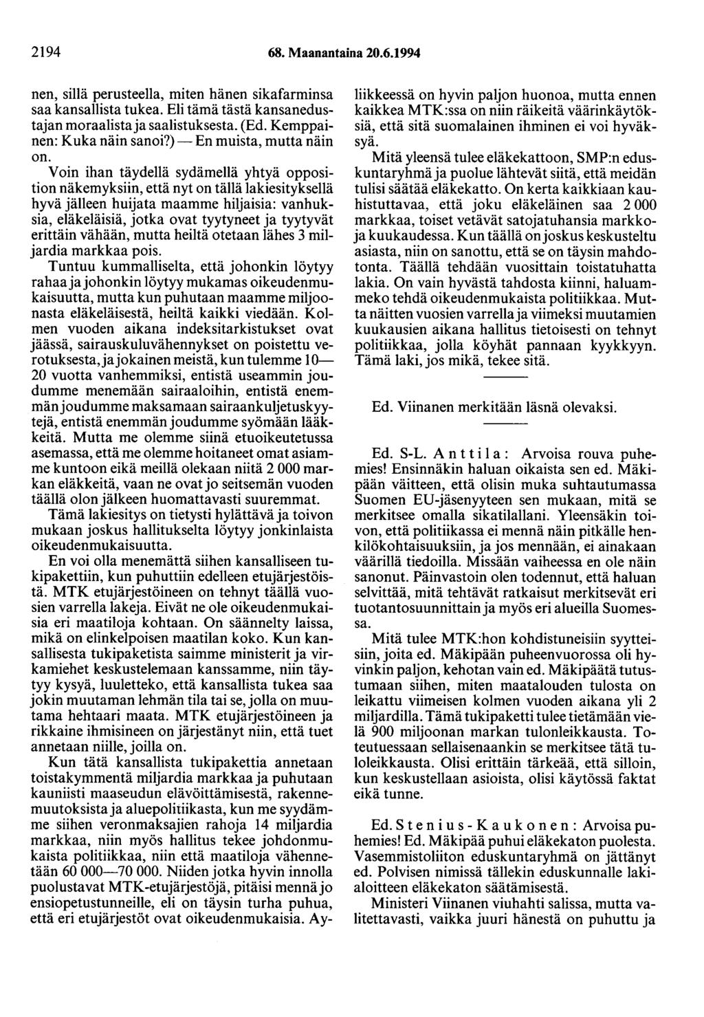 2194 68. Maanantaina 20.6.1994 nen, sillä perusteella, miten hänen sikafarminsa saa kansallista tukea. Eli tämä tästä kansanedustajan moraalista ja saalistuksesta. (Ed. Kemppainen: Kuka näin sanoi?