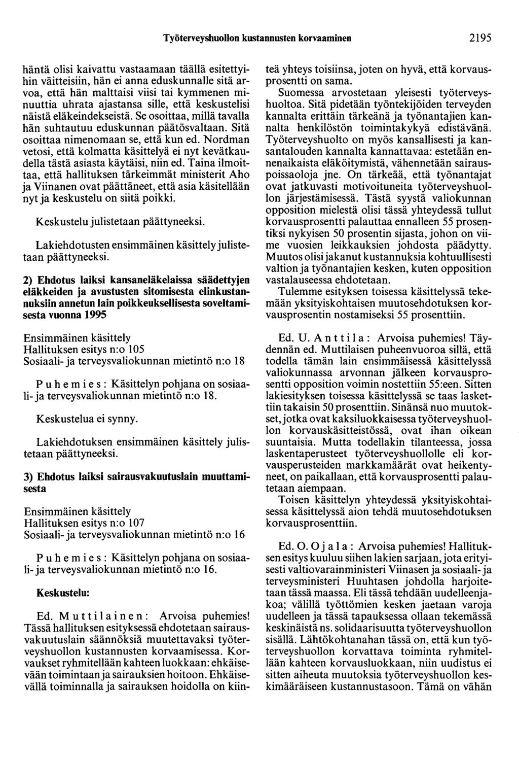 Työterveyshuollon kustannusten korvaaminen 2195 häntä olisi kaivattu vastaamaan täällä esitettyihin väitteisiin, hän ei anna eduskunnalle sitä arvoa, että hän mahtaisi viisi tai kymmenen minuuttia