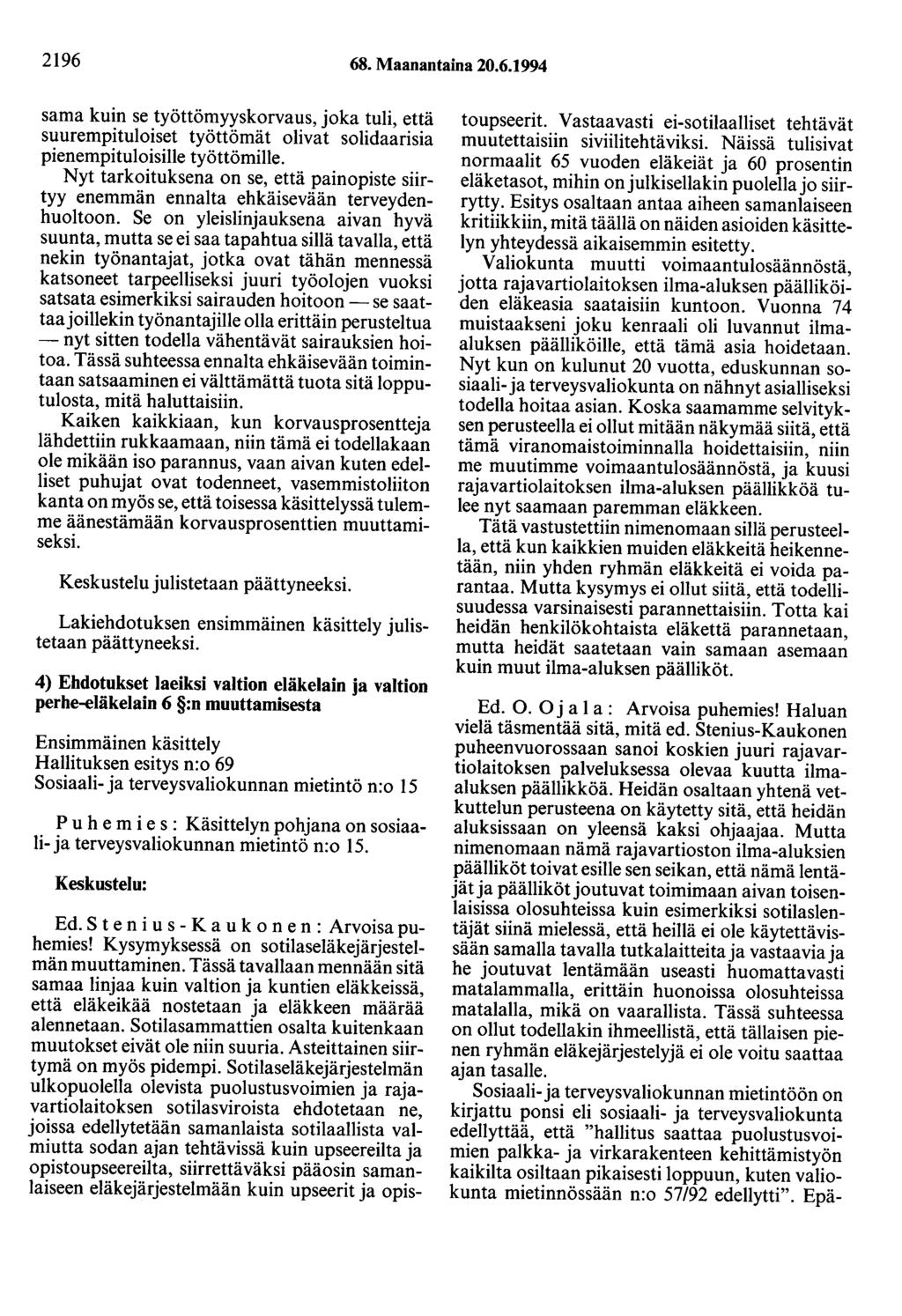 2196 68. Maanantaina 20.6.1994 sama kuin se työttömyyskorvaus, joka tuli, että suurempituloiset työttömät olivat solidaarisia pienempituloisille työttömille.