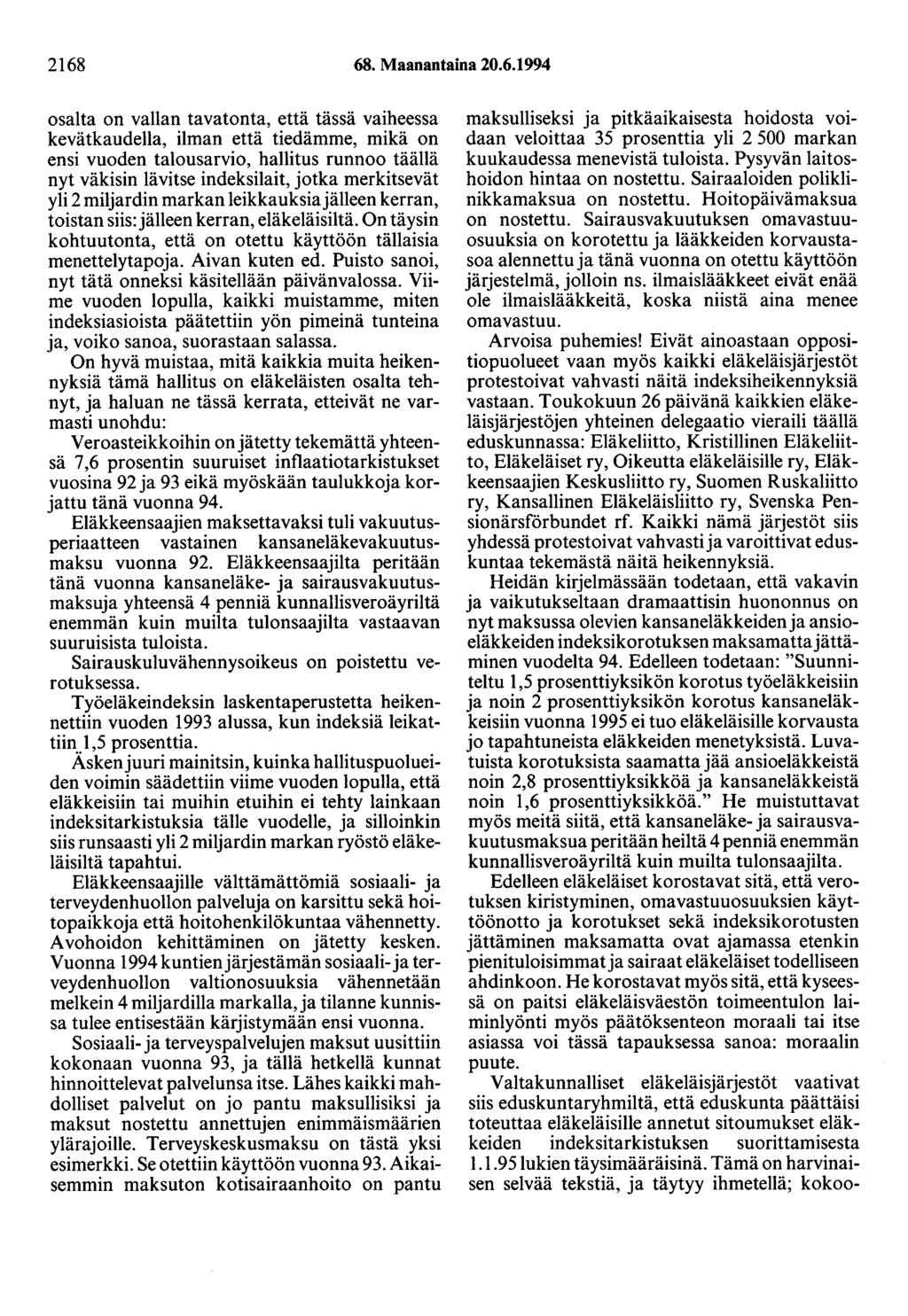 2168 68. Maanantaina 20.6.1994 osalta on vallan tavatonta, että tässä vaiheessa kevätkaudella, ilman että tiedämme, mikä on ensi vuoden talousarvio, hallitus runnoo täällä nyt väkisin lävitse