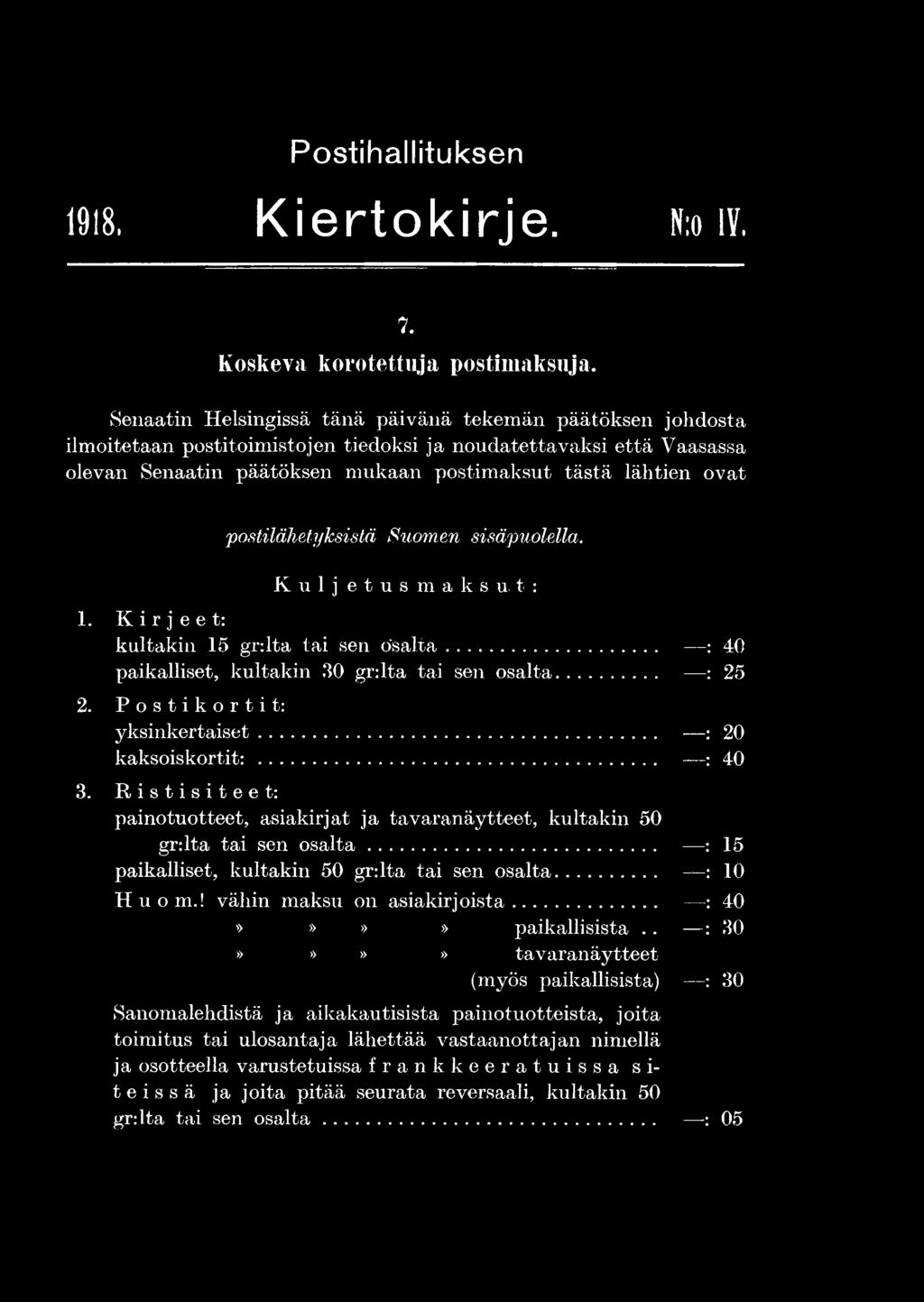 Ristisiteet: painotuotteet, asiakirjat ja tavaranäytteet, kultakin 50 gr:lta tai sen o salta... : 15 paikalliset, kultakin 50 gr:lta tai sen osalta... : 10 H u o m.