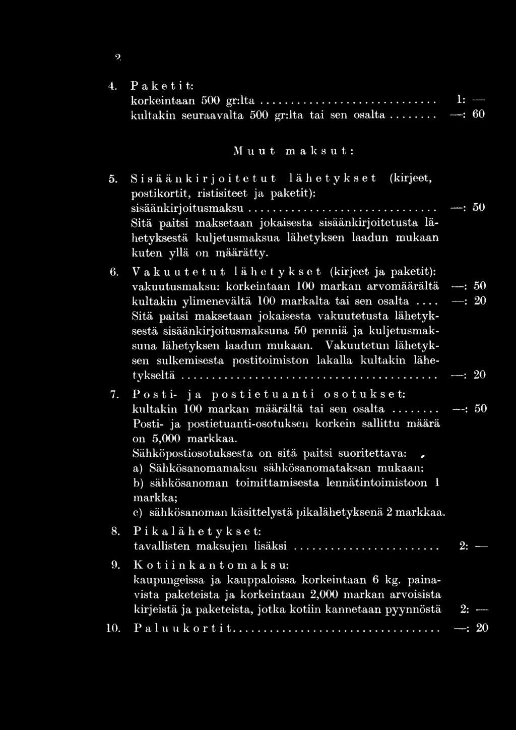 .. : 20 Sitä paitsi maksetaan jokaisesta vakuutetusta lähetyksestä sisäänkirjoitusmaksuna 50 penniä ja kuljetusmaksuna lähetyksen laadun mukaan.