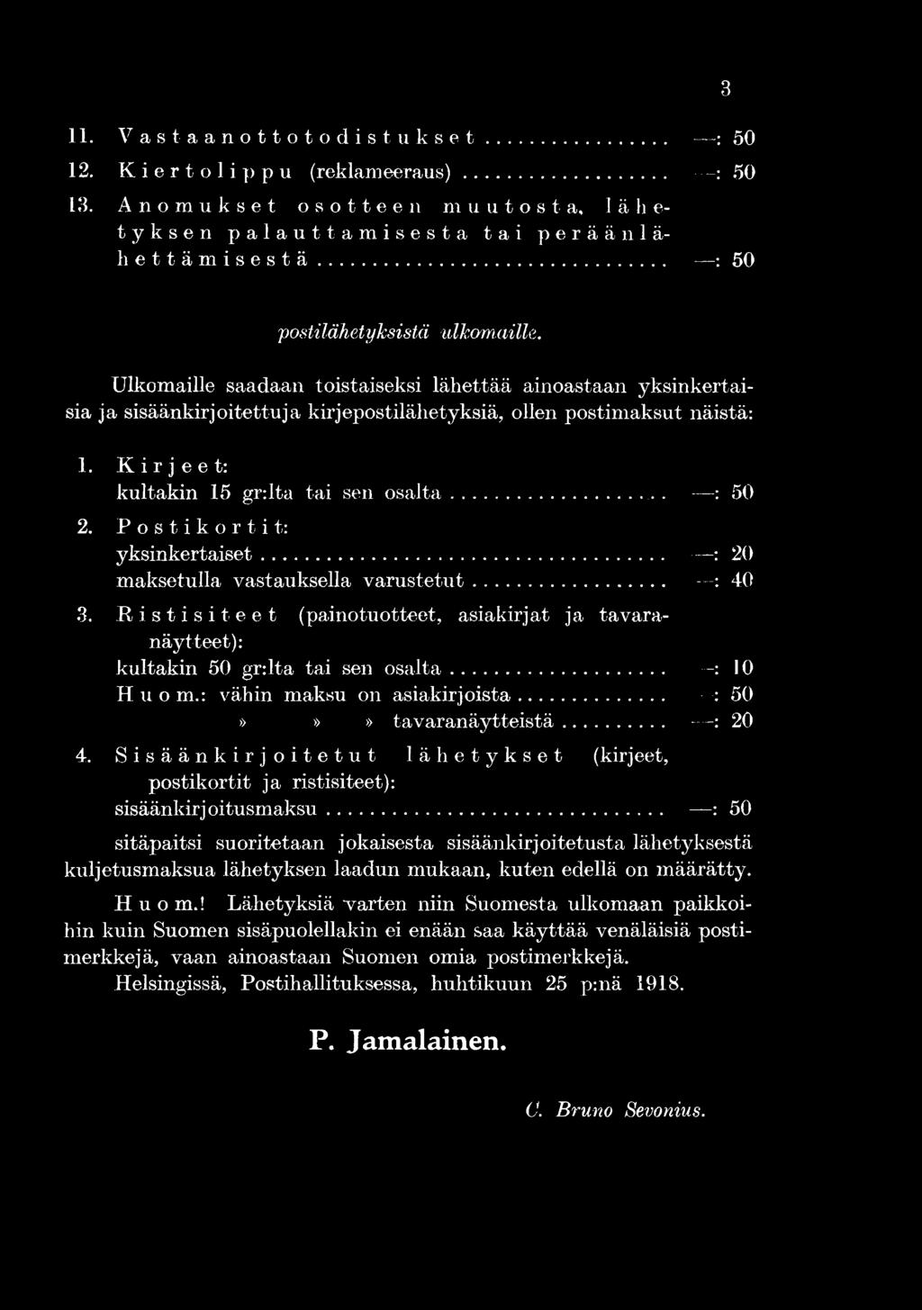 Sisäänkirjoitetut lähetykset (kirjeet, postikortit ja ristisiteet): sisäänkirj oitusmaksu.