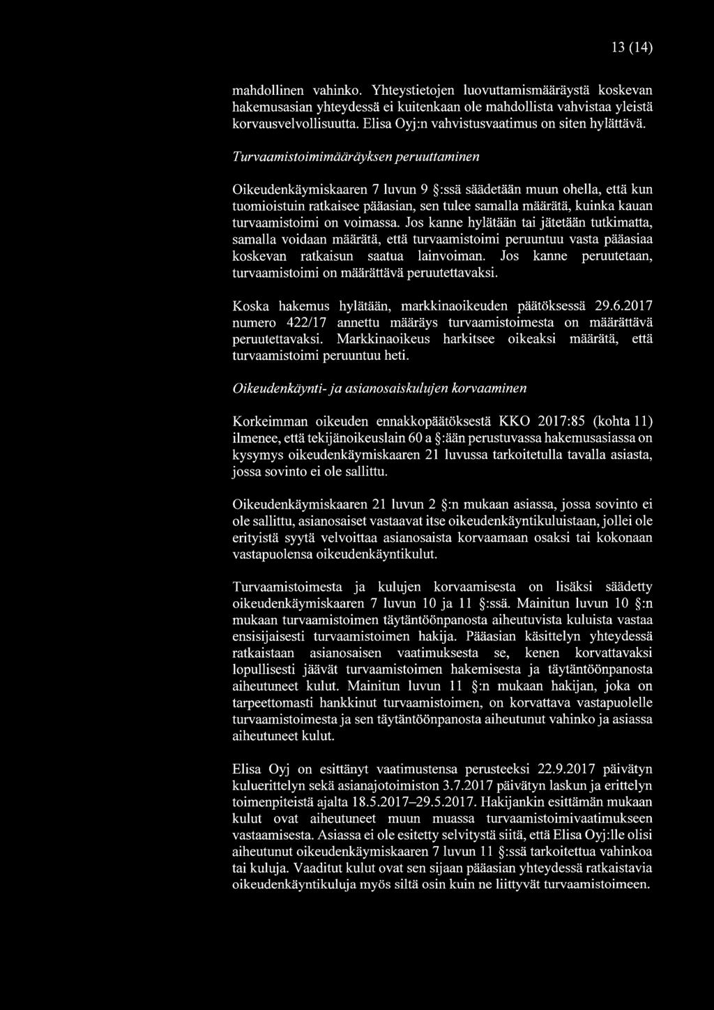 Turvaamistoimimääräyksen peruuttaminen Oikeudenkäymiskaaren 7 luvun 9 :ssä säädetään muun ohella, että kun tuomioistuin ratkaisee pääasian, sen tulee samalla määrätä, kuinka kauan turvaamistoimi on