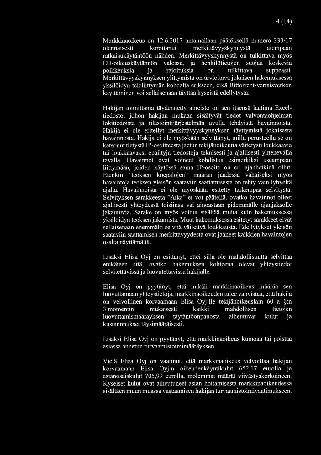 4(14) Markkinaoikeus on 12.6.2017 antamallaan päätöksellä numero 333/17 olennaisesti korottanut merkittävyyskynnystä aiempaan ratkaisukäytäntöön nähden.