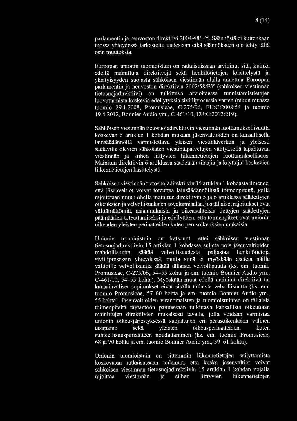 8(14) parlamentin ja neuvoston direktiivi 2004/48/EY. Säännöstä ei kuitenkaan tuossa yhteydessä tarkasteltu uudestaan eikä säännökseen ole tehty tältä osin muutoksia.