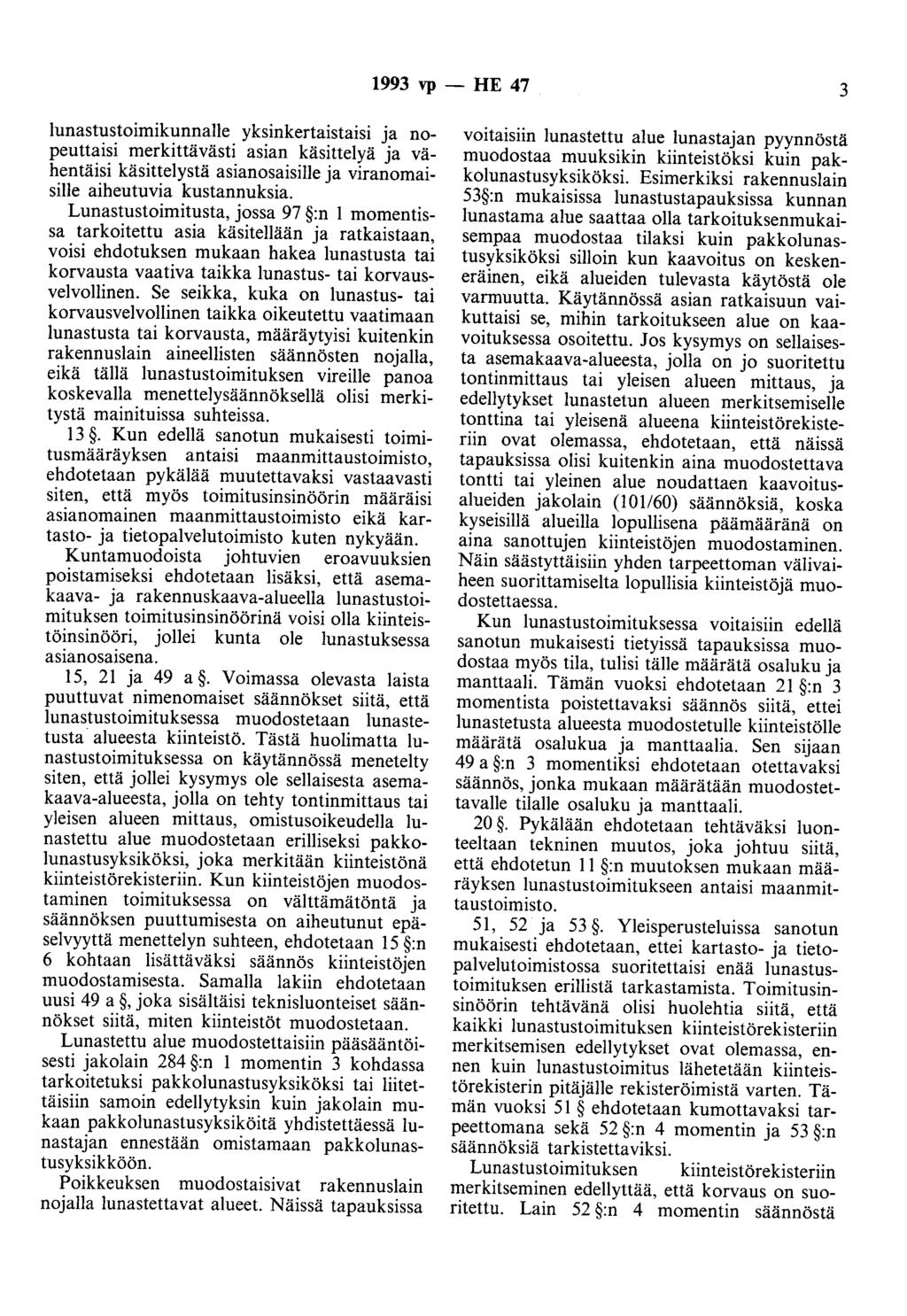 1993 vp - HE 47 3 Iunastustoimikunnalle yksinkertaistaisi ja nopeuttaisi merkittävästi asian käsittelyä ja vähentäisi käsittelystä asianasaisille ja viranomaisiiie aiheutuvia kustannuksia.