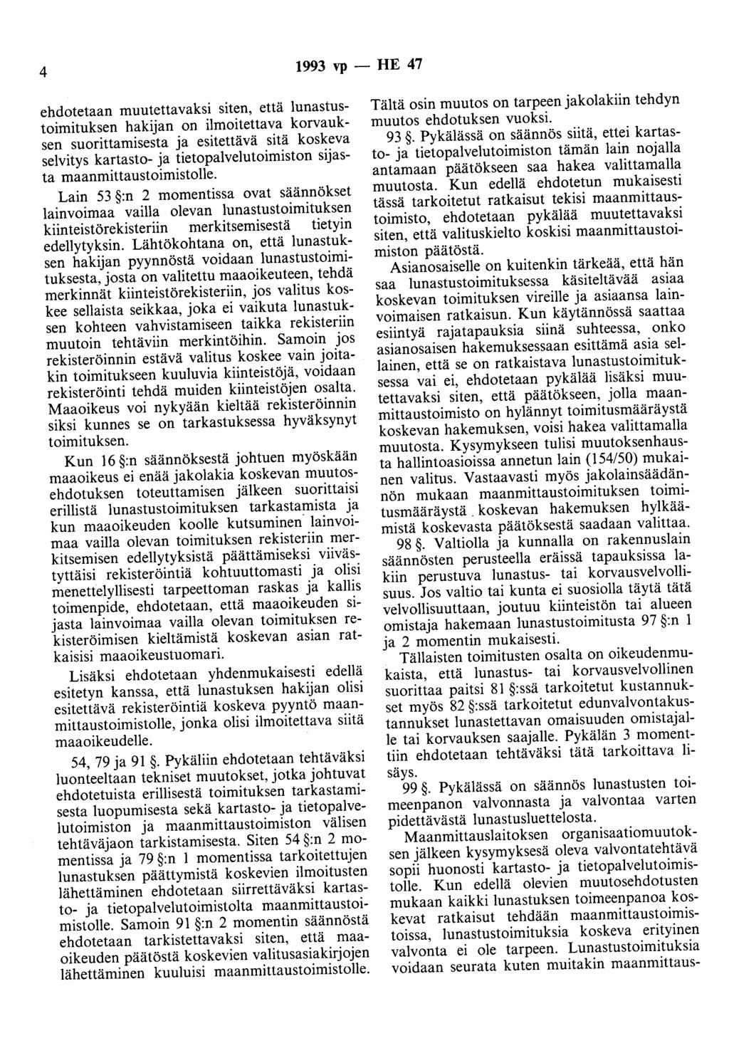 4 1993 vp- HE 47 ehdotetaan muutettavaksi siten, että lunastustoimituksen hakijan on ilmoitettava korvauksen suorittamisesta ja esitettävä sitä koskeva selvitys kartasto- ja tietopalvelutoimiston