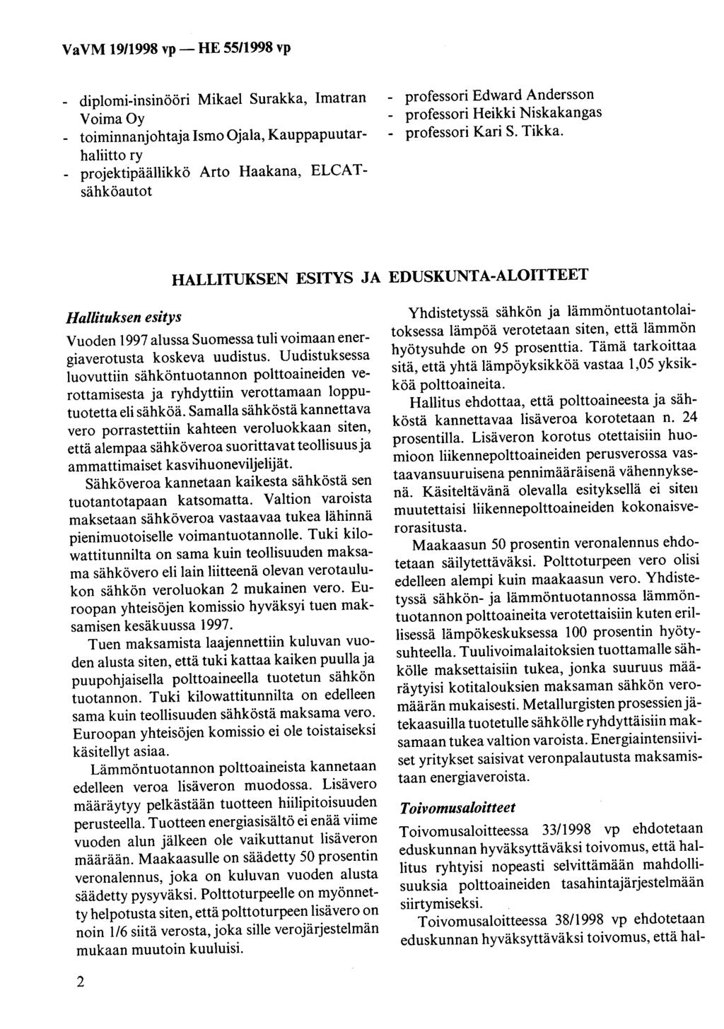 VaVM 1911998 vp- HE 5511998 vp - diplomi-insinööri Mikael Surakka, Imatran Voima Oy - toiminnanjohtaja Ismo Ojala, Kauppapuutarhaliitto ry - projektipäällikkö Arto Haakana, ELCA T sähköautot