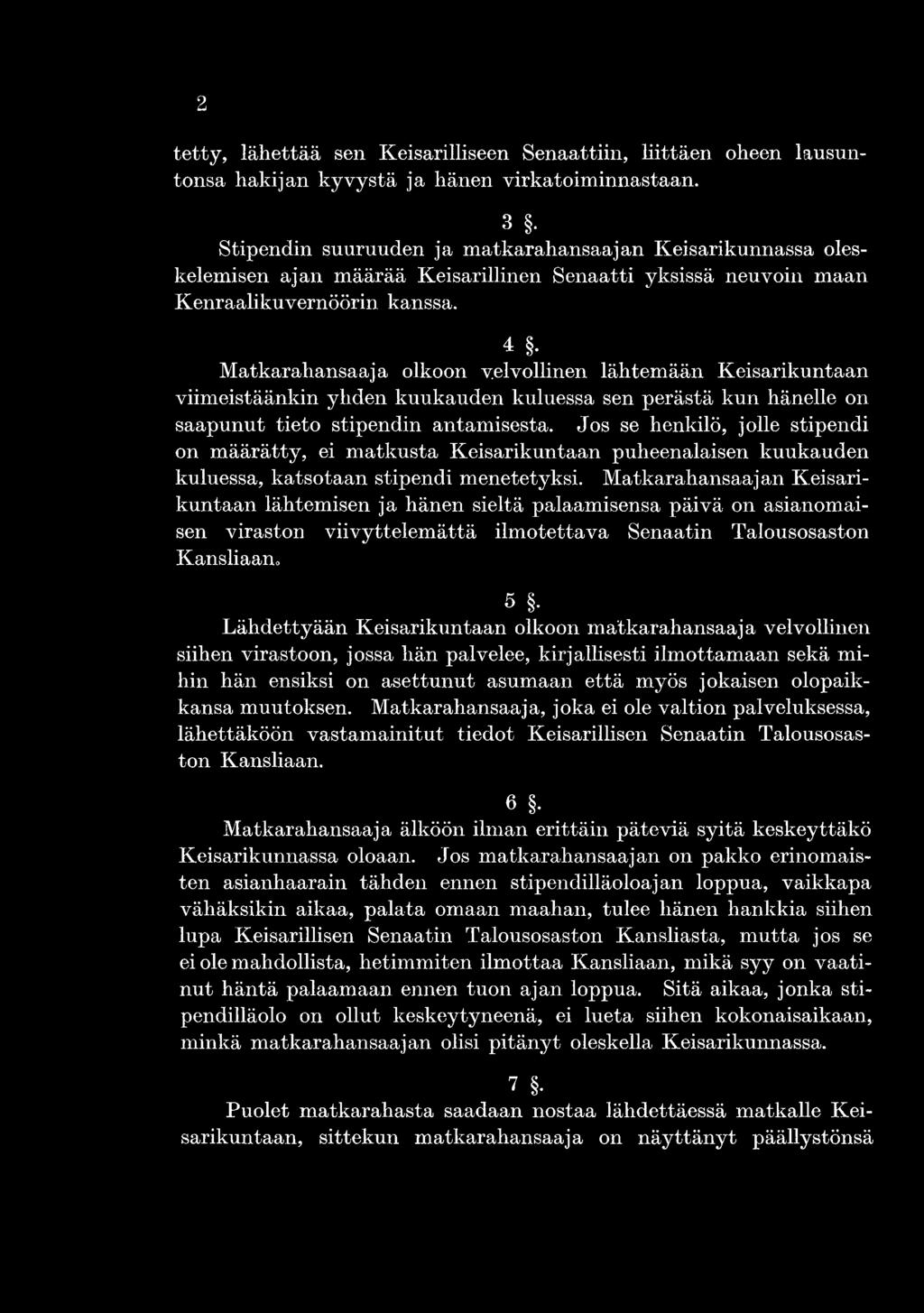 Matkarahansaajan Keisarikuntaan lähtemisen ja hänen sieltä palaamisensa päivä on asianomaisen viraston viivyttelemättä ilmotettava Senaatin Talousosaston Kansliaan» 5 Lähdettyään Keisarikuntaan