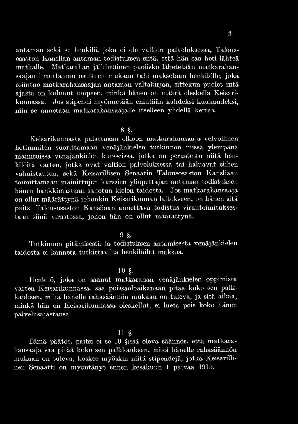 kulunut umpeen, minkä hänen on määrä oleskella Keisarikunnassa. Jos stipendi myönnetään enintään kahdeksi kuukaudeksi, niin se annetaan matkarahansaajalle itselleen yhdellä kertaa.