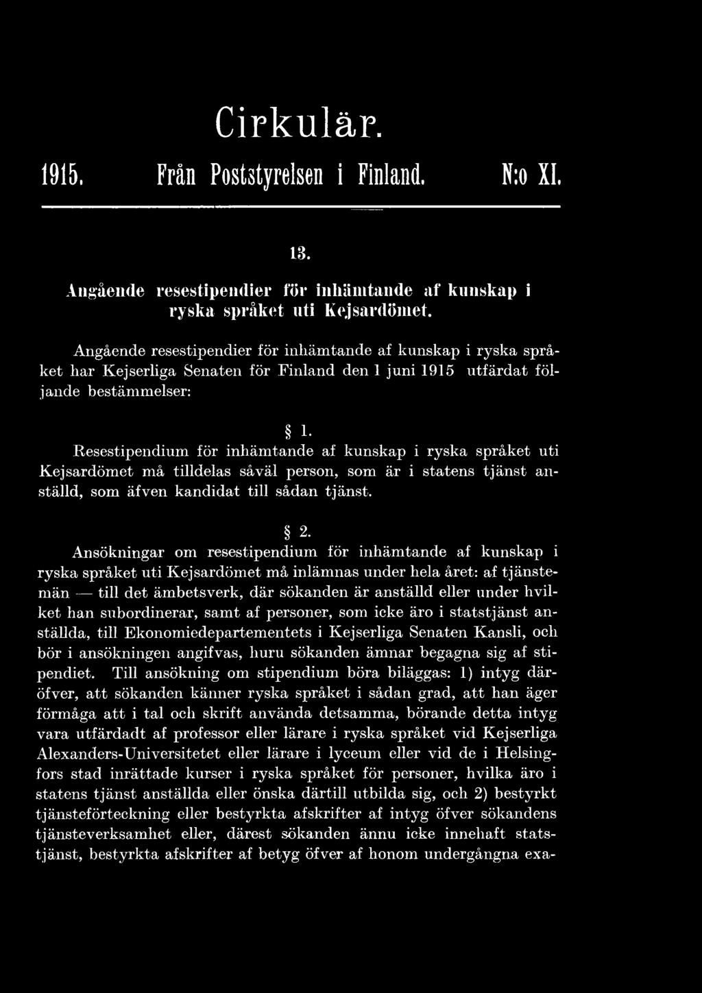 han subordinerar, samt af personer, som icke äro i statstjänst anställda, till Ekonomiedepartementets i Kejserliga Senaten Kansli, och bör i ansökningen angifvas, huru sökanden ämnar begagna sig af