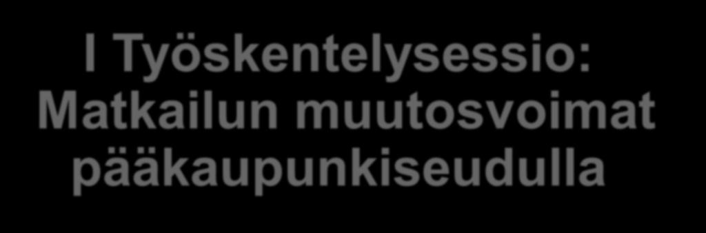 I Työskentelysessio: Matkailun muutosvoimat