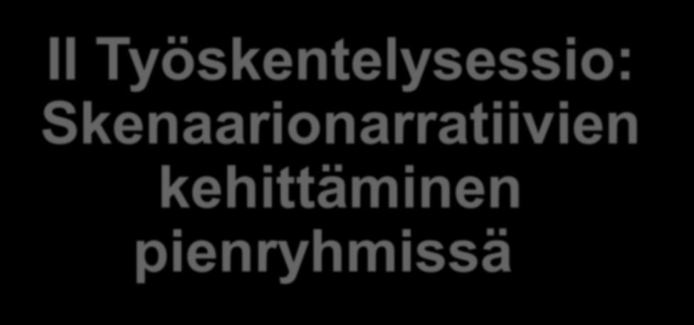 II Työskentelysessio: Skenaarionarratiivien