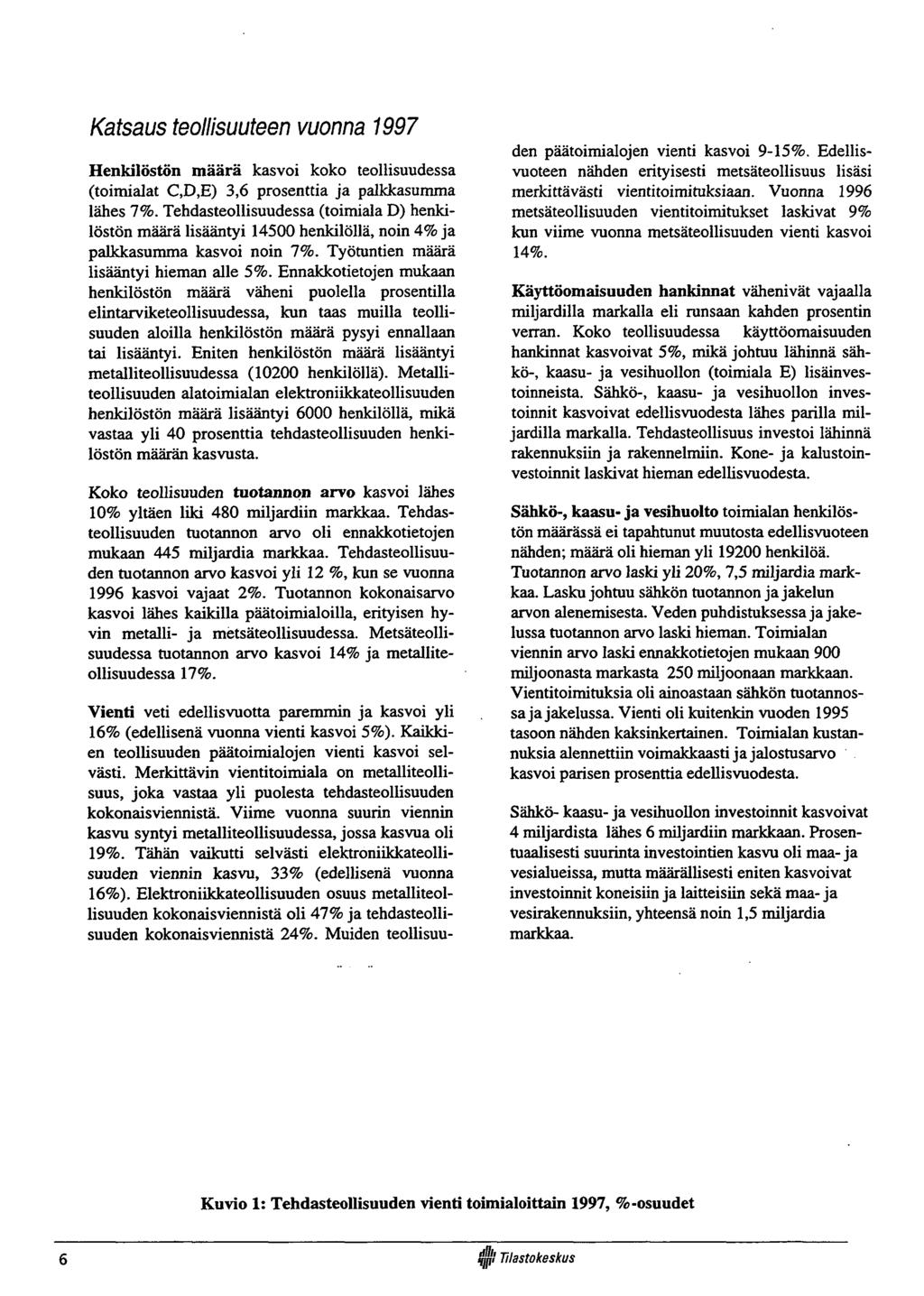Katsaus teollisuuteen vuonna 1997 Henkilöstön m äärä kasvoi koko teollisuudessa (toimialat C,D,E) 3,6 prosenttia ja palkkasumma lähes 7%.