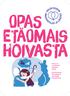 OPAS etäomais- HOIVASTA. Mitä se on, kun läheistä autetaan etänä? Soili Hyvärinen Silvo Nybacka Anna-Maija Saastamoinen