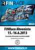 FINRace Motopark 25.-26.5. - FINRace Ahvenisto 15.-16.6. - FINRace Botniaring 20.-21.7. - FINRace Kemora 10.-11.8. - FINRace Alastaro 14.-15.9.