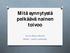 Mitä synnytystä pelkäävä nainen toivoo. Leena-Kaisa Kääriä Kätilö / yamk -opiskelija