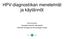 HPV-diagnostiikan menetelmät ja käytännöt. Eeva Auvinen Virologian dosentti, laboraattori HUSLAB Virologian ja immunologian osasto