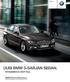 BMW -sarja Sedan UUSI BMW -SARJAN SEDAN. DYNAMIIKKA VOITTAA. BMW EfficientDynamics Vähemmän kulutusta, enemmän ajamisen iloa.