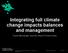 Integrating full climate change impacts balances and management
