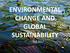 ENVIRONMENTAL CHANGE AND GLOBAL SUSTAINABILITY